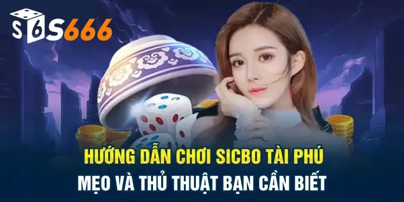 Sicbo Tài Phú: Khám Phá Tựa Game Siêu Hot Cùng S666