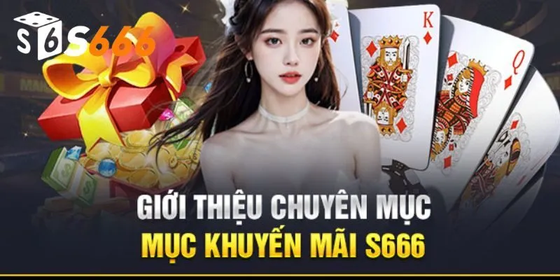 Khuyến mãi S666 quanh năm, giá trị cực khủng