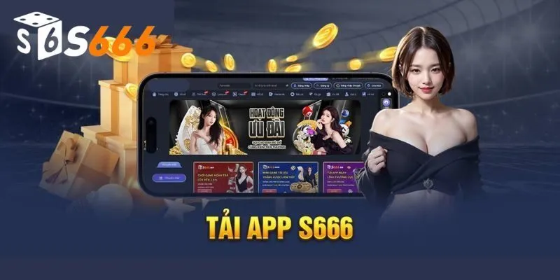 Tải App S666: Chia Sẻ Cách Thực Hiện Đơn Giản, An Toàn